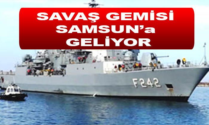 TCG FATİH (F-242) Askeri Gemi Samsun’a Geliyor
