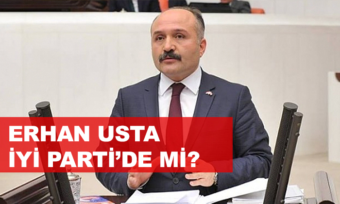 Erhan Usta, İYİ Parti’ye mi geçiyor?