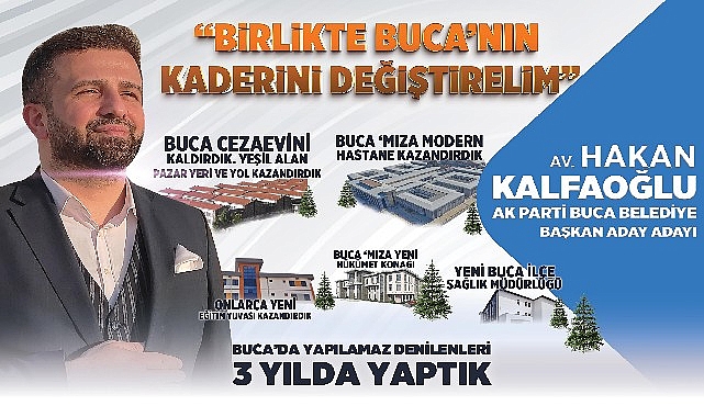 AK Parti Buca Belediye Başkan Aday Adayı Hakan Kalfaoğlu “Buca Hazır, Biz Hazırız.”