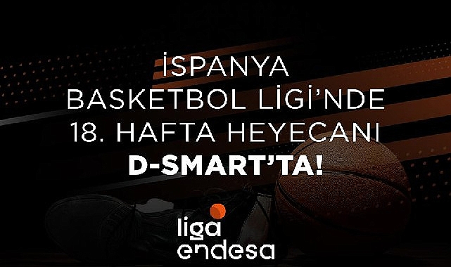 İspanya Basketbol Ligi’nde 18. hafta heyecanı D-Smart’ta!