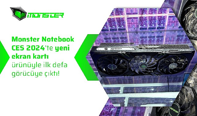 Monster Notebook CES 2024’te yeni ekran kartı ürünüyle ilk defa görücüye çıktı!