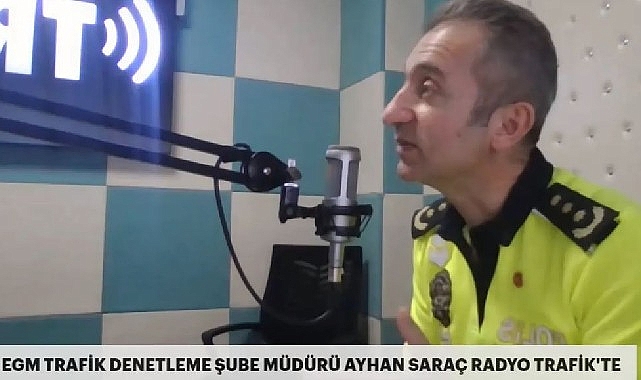 Trafik denetleme şube müdürü Ayhan Saraç ranyo trafik’e konuştu