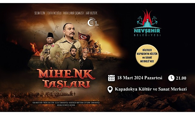 Kurtuluş ve bağımsızlık mücadelesinin sahneye konduğu; “Mihenk Taşları” adlı tiyatro oyunu, 18 Mart 2024 tarihinde Nevşehir’de sahnelenecek