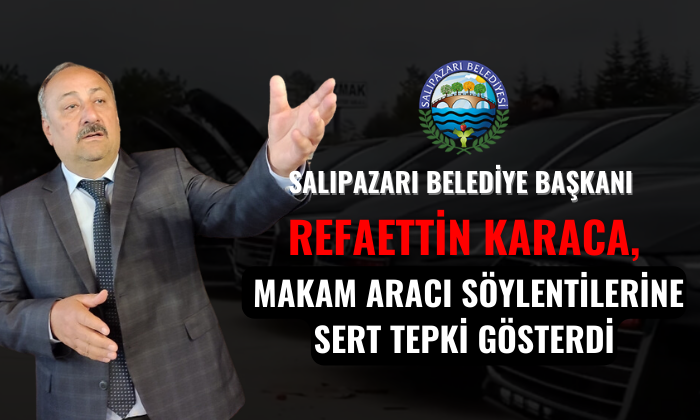 Salıpazarı Belediye Başkanı Refaettin Karaca, Makam Aracı Söylentilerine Yanıt Verdi!