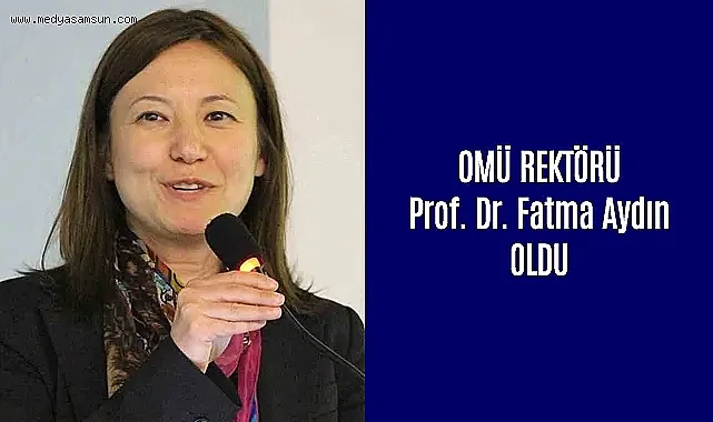 OMÜ Rektörü Prof. Dr. Fatma Aydın Oldu