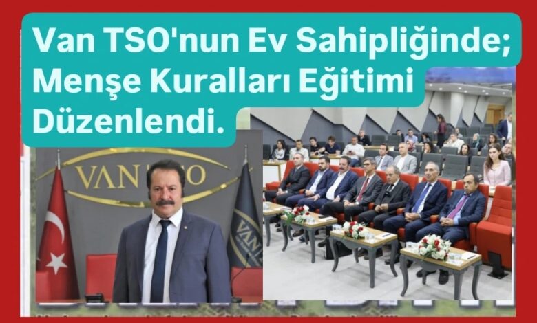 Van TSO’nun ev sahipliğinde; Menşe kuralları eğitimi düzenlendi.