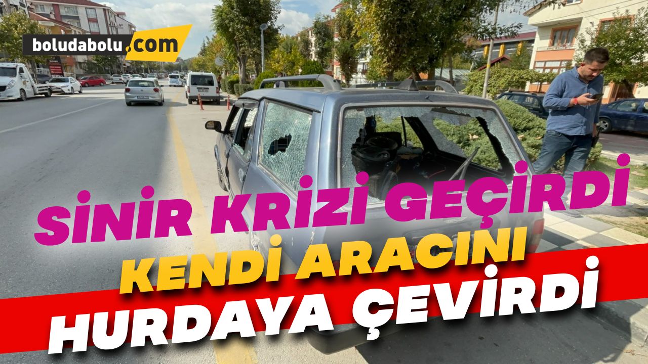 Sinir krizi geçiren vatandaş otomobilini hurdaya çevirdi