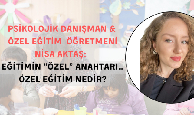 EĞİTİMİN “ÖZEL” ANAHTARI… ÖZEL EĞİTİM NEDİR?