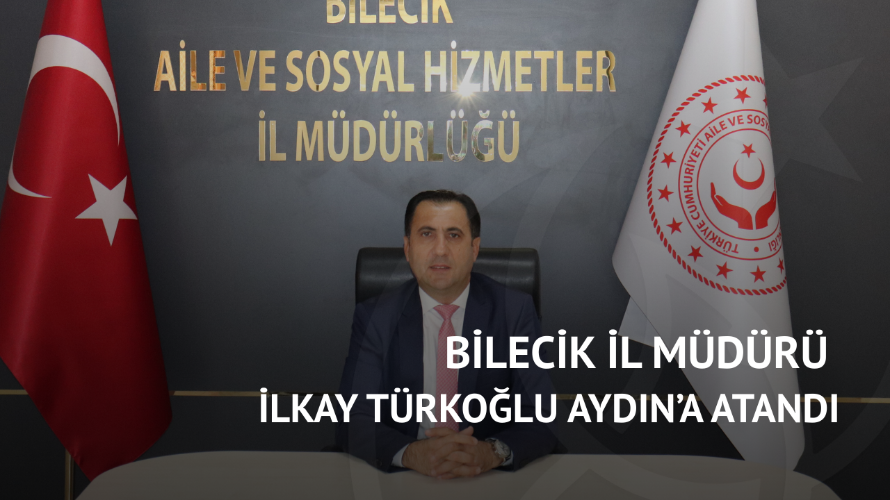 İlkay Türkoğlu, Aydın Aile ve Sosyal Hizmetler İl Müdürü Oldu