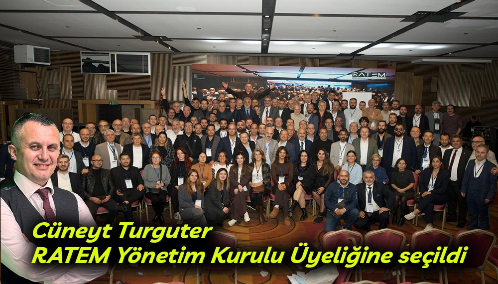 Cüneyt TURGUT  RATEM Yönetim Kurulu üyeligine secildi