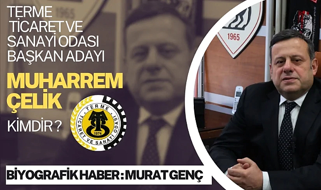 Muharrem Çelik, Terme TSO Başkanlığı İçin Adaylığını Açıkladı