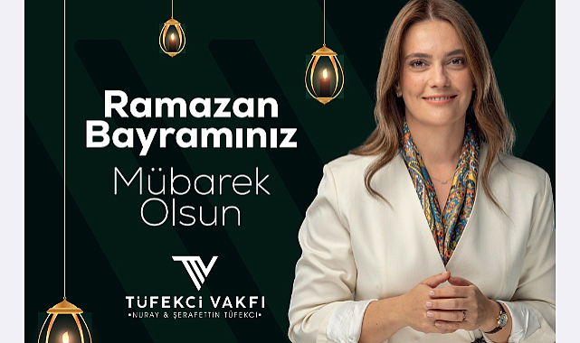 Tüfekci Vakfı Başkanı Ramazan Bayramı’nda Birlik Mesajı Verdi