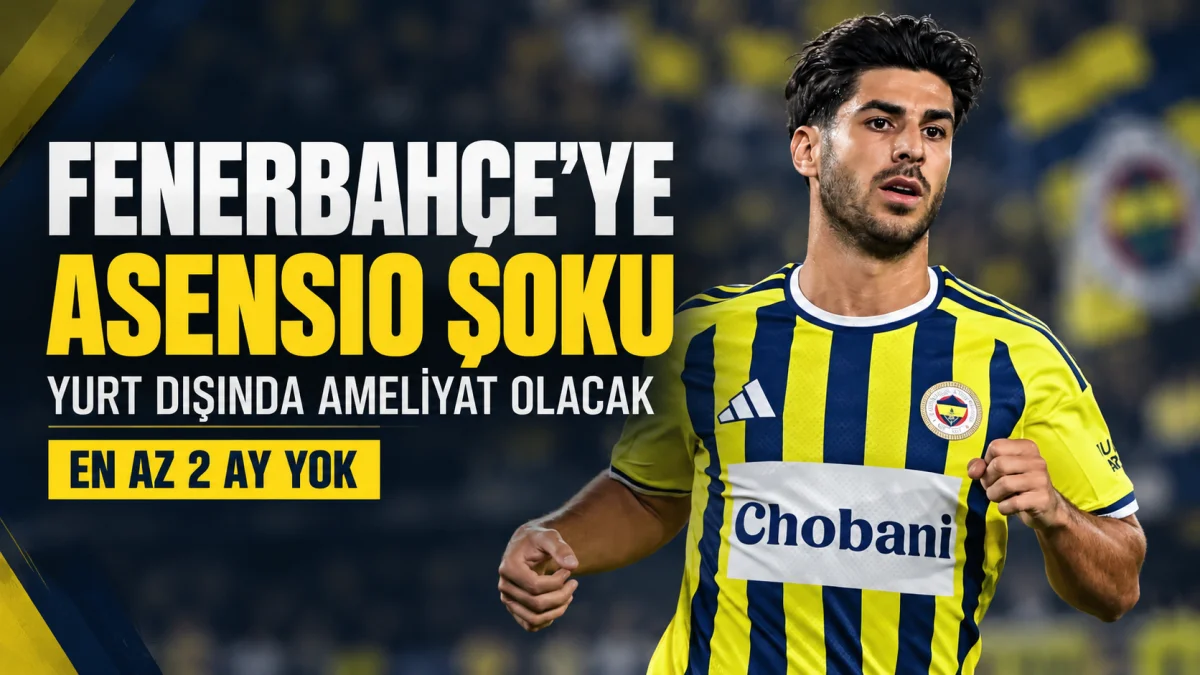 Fenerbahçe’de Asensio ameliyat olacak: 2 ay sahalardan uzak