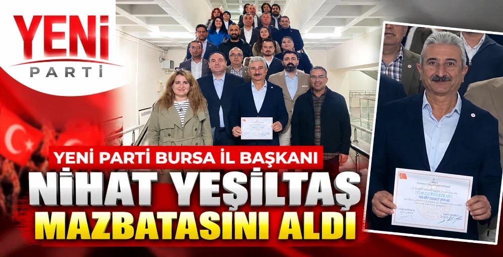 Yeni Parti Bursa İl Başkanı mazbatasını aldı