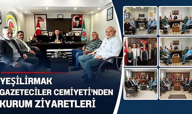 Yeşilırmak Gazeteciler Cemiyeti’nden kurum ziyaretleri